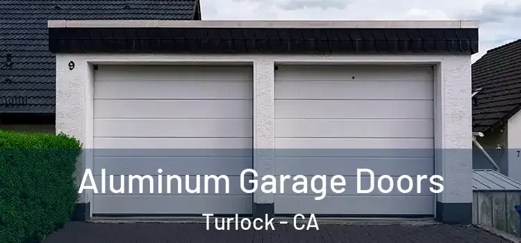  Aluminum Garage Doors Turlock - CA
