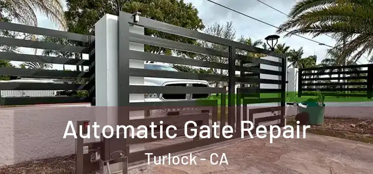 Automatic Gate Repair Turlock - CA