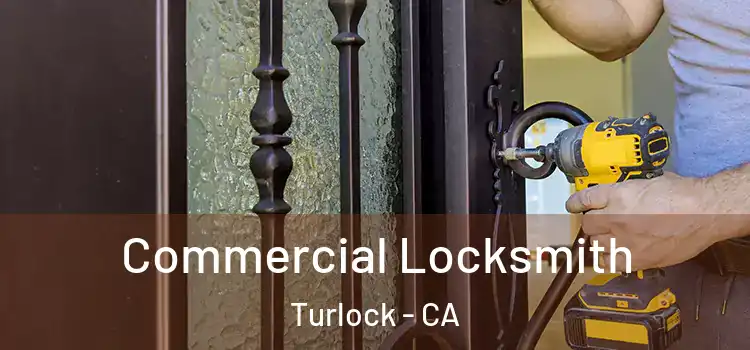 Commercial Locksmith Turlock - CA