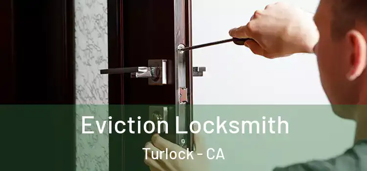 Eviction Locksmith Turlock - CA
