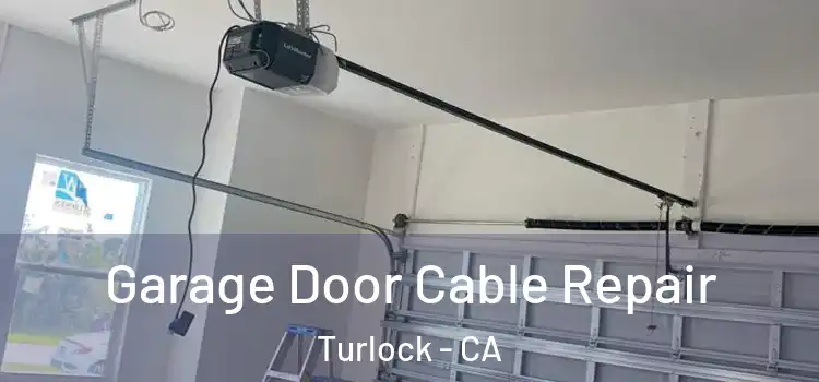  Garage Door Cable Repair Turlock - CA