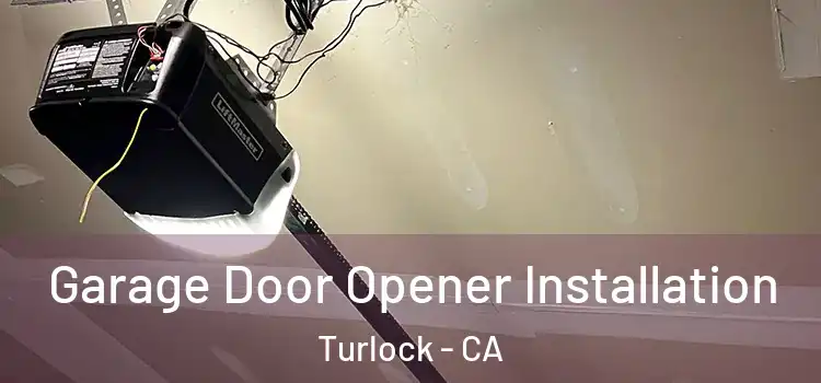  Garage Door Opener Installation Turlock - CA