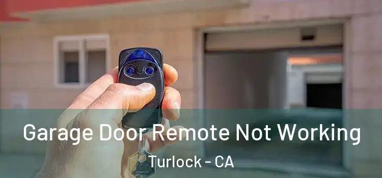  Garage Door Remote Not Working Turlock - CA