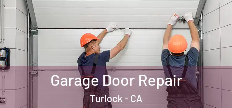  Garage Door Repair Turlock - CA