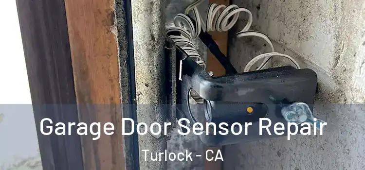 Garage Door Sensor Repair Turlock - CA