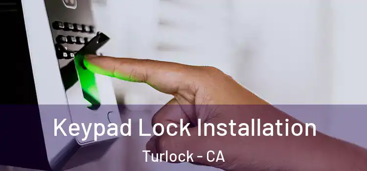 Keypad Lock Installation Turlock - CA