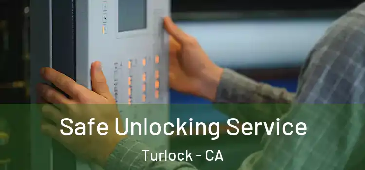Safe Unlocking Service Turlock - CA
